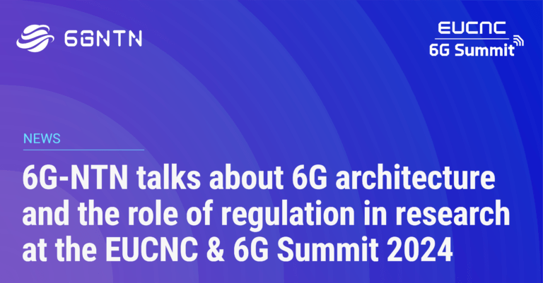 6G-NTN to talk about 6G Architecture and the role of regulation in research at the EuCNC & 6G Summit 2024